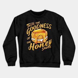 Taste the goodness of the honey sauce Crewneck Sweatshirt